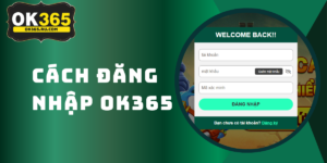 Hướng Dẫn Đăng Nhập OK365 Nhận Ngay Code Tân Thủ